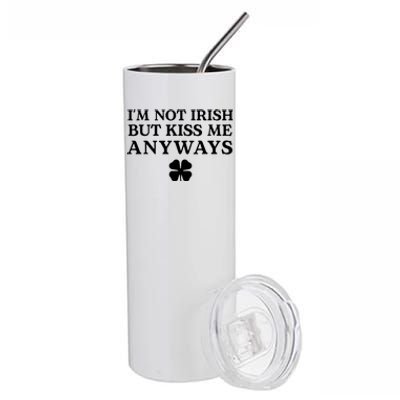 Im Not Irish But Kiss Me Anyways Stainless Steel Tumbler