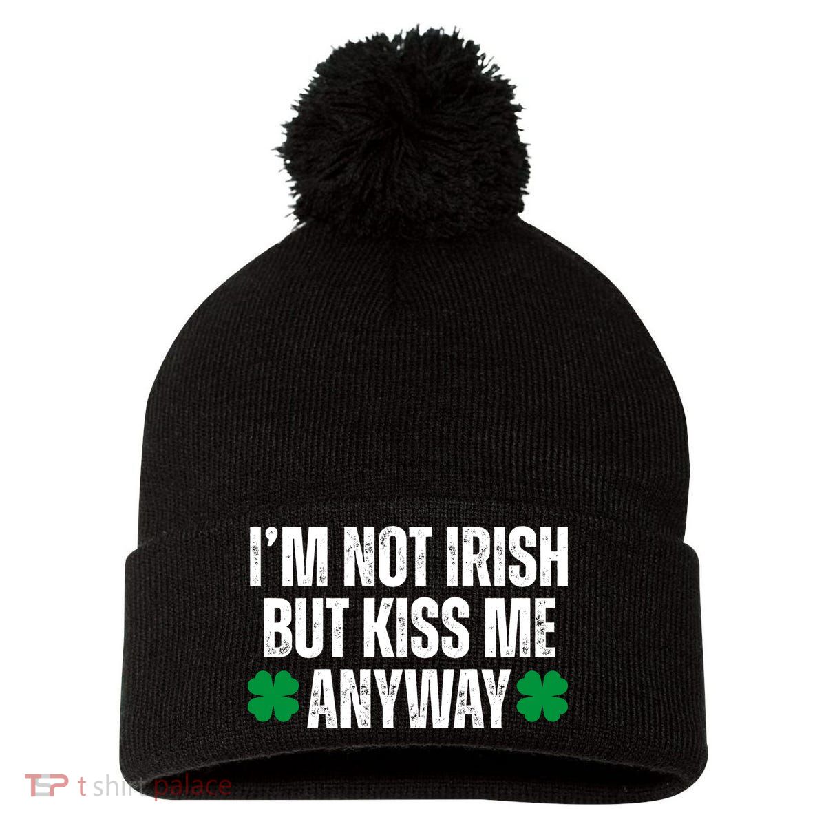 Im Not Irish But Kiss Me Anyway St Patricks Day Funny Pom Pom 12in Knit Beanie