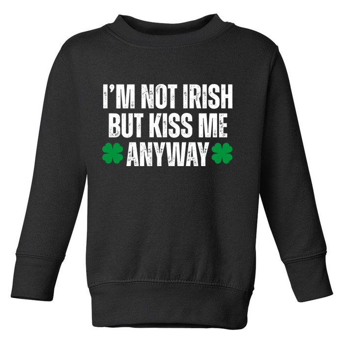 Im Not Irish But Kiss Me Anyway St Patricks Day Funny Toddler Sweatshirt