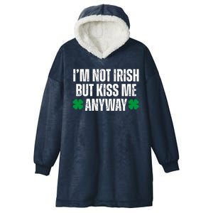 Im Not Irish But Kiss Me Anyway St Patricks Day Funny Hooded Wearable Blanket