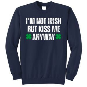 Im Not Irish But Kiss Me Anyway St Patricks Day Funny Tall Sweatshirt