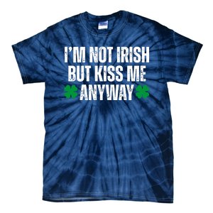 Im Not Irish But Kiss Me Anyway St Patricks Day Funny Tie-Dye T-Shirt