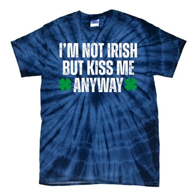 Im Not Irish But Kiss Me Anyway St Patricks Day Funny Tie-Dye T-Shirt