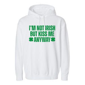 Im Not Irish But Kiss Me Anyway St Patricks Day Funny Garment-Dyed Fleece Hoodie