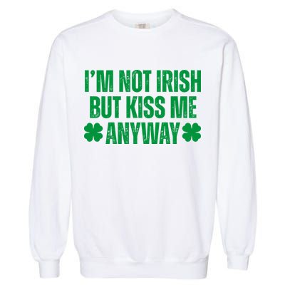 Im Not Irish But Kiss Me Anyway St Patricks Day Funny Garment-Dyed Sweatshirt