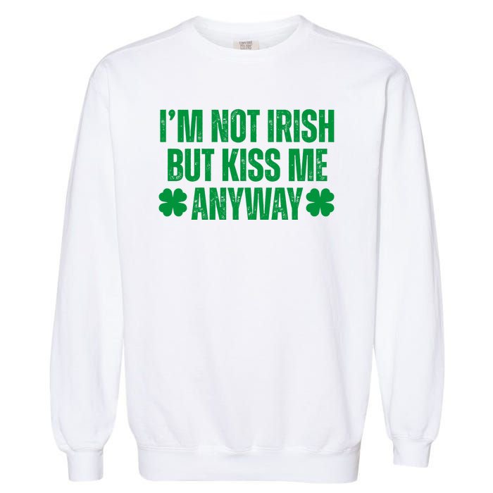 Im Not Irish But Kiss Me Anyway St Patricks Day Funny Garment-Dyed Sweatshirt