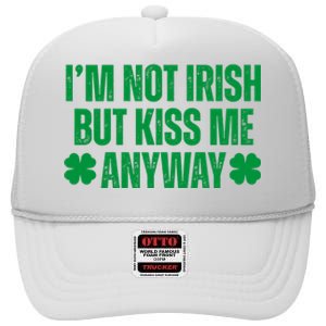 Im Not Irish But Kiss Me Anyway St Patricks Day Funny High Crown Mesh Back Trucker Hat