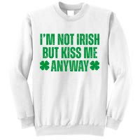 Im Not Irish But Kiss Me Anyway St Patricks Day Funny Sweatshirt
