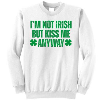 Im Not Irish But Kiss Me Anyway St Patricks Day Funny Sweatshirt