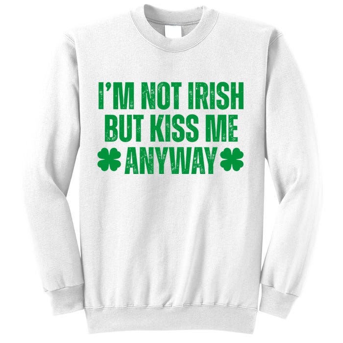 Im Not Irish But Kiss Me Anyway St Patricks Day Funny Sweatshirt
