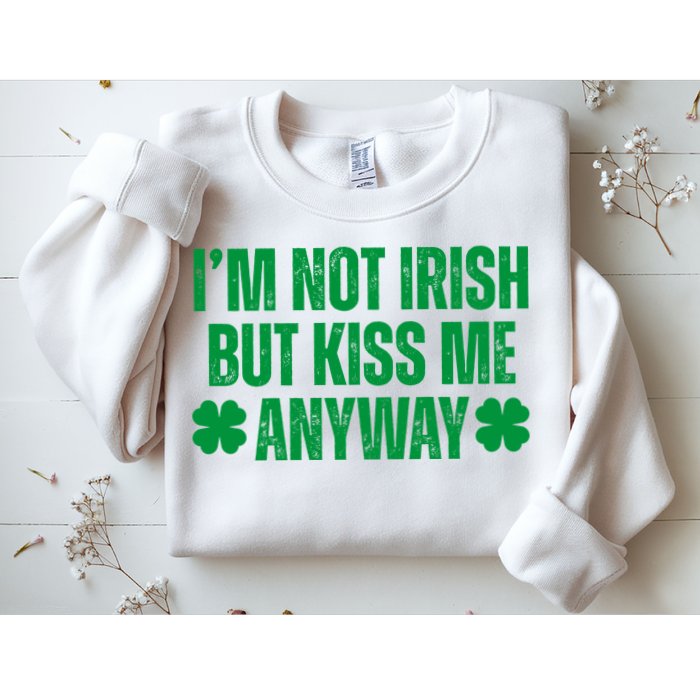 Im Not Irish But Kiss Me Anyway St Patricks Day Funny Sweatshirt