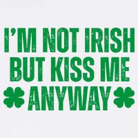 Im Not Irish But Kiss Me Anyway St Patricks Day Funny Sweatshirt