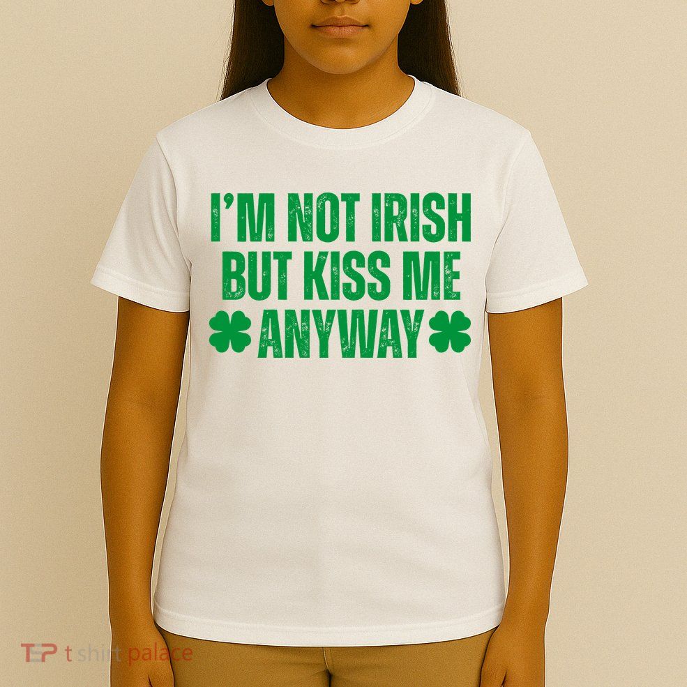 Im Not Irish But Kiss Me Anyway St Patricks Day Funny T-Shirt