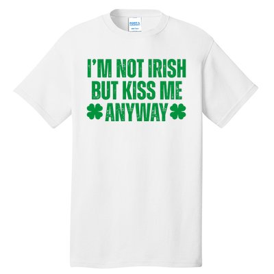 Im Not Irish But Kiss Me Anyway St Patricks Day Funny Tall T-Shirt