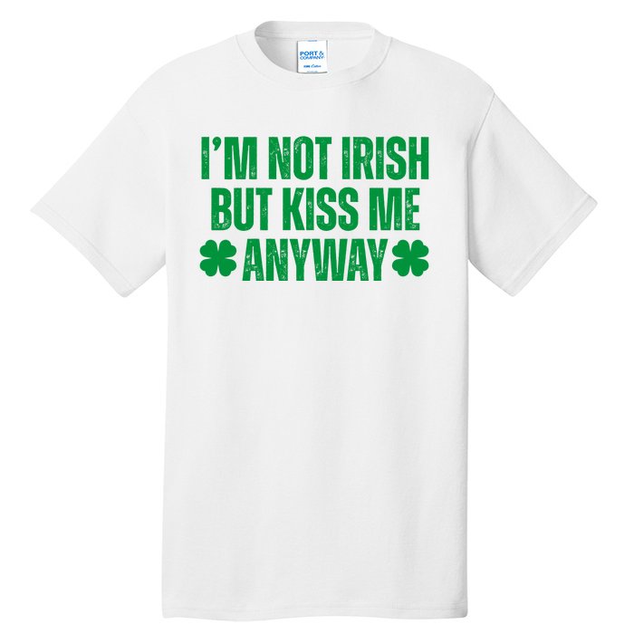 Im Not Irish But Kiss Me Anyway St Patricks Day Funny Tall T-Shirt