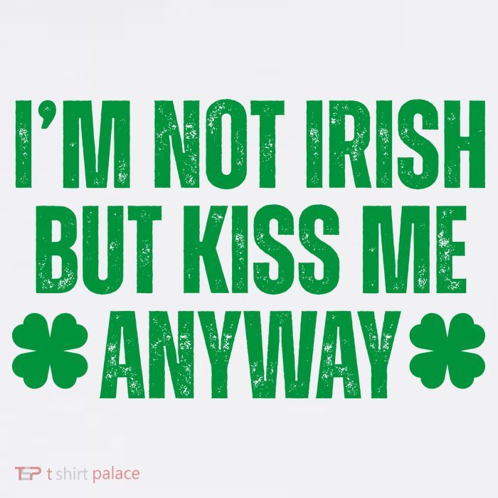 Im Not Irish But Kiss Me Anyway St Patricks Day Funny Tall T-Shirt