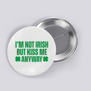 Im Not Irish But Kiss Me Anyway St Patricks Day Funny Button