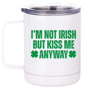 Im Not Irish But Kiss Me Anyway St Patricks Day Funny 12 oz Stainless Steel Tumbler Cup