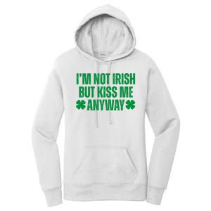 Im Not Irish But Kiss Me Anyway St Patricks Day Funny Women's Pullover Hoodie