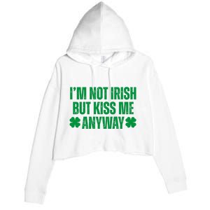 Im Not Irish But Kiss Me Anyway St Patricks Day Funny Crop Fleece Hoodie