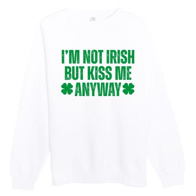 Im Not Irish But Kiss Me Anyway St Patricks Day Funny Premium Crewneck Sweatshirt