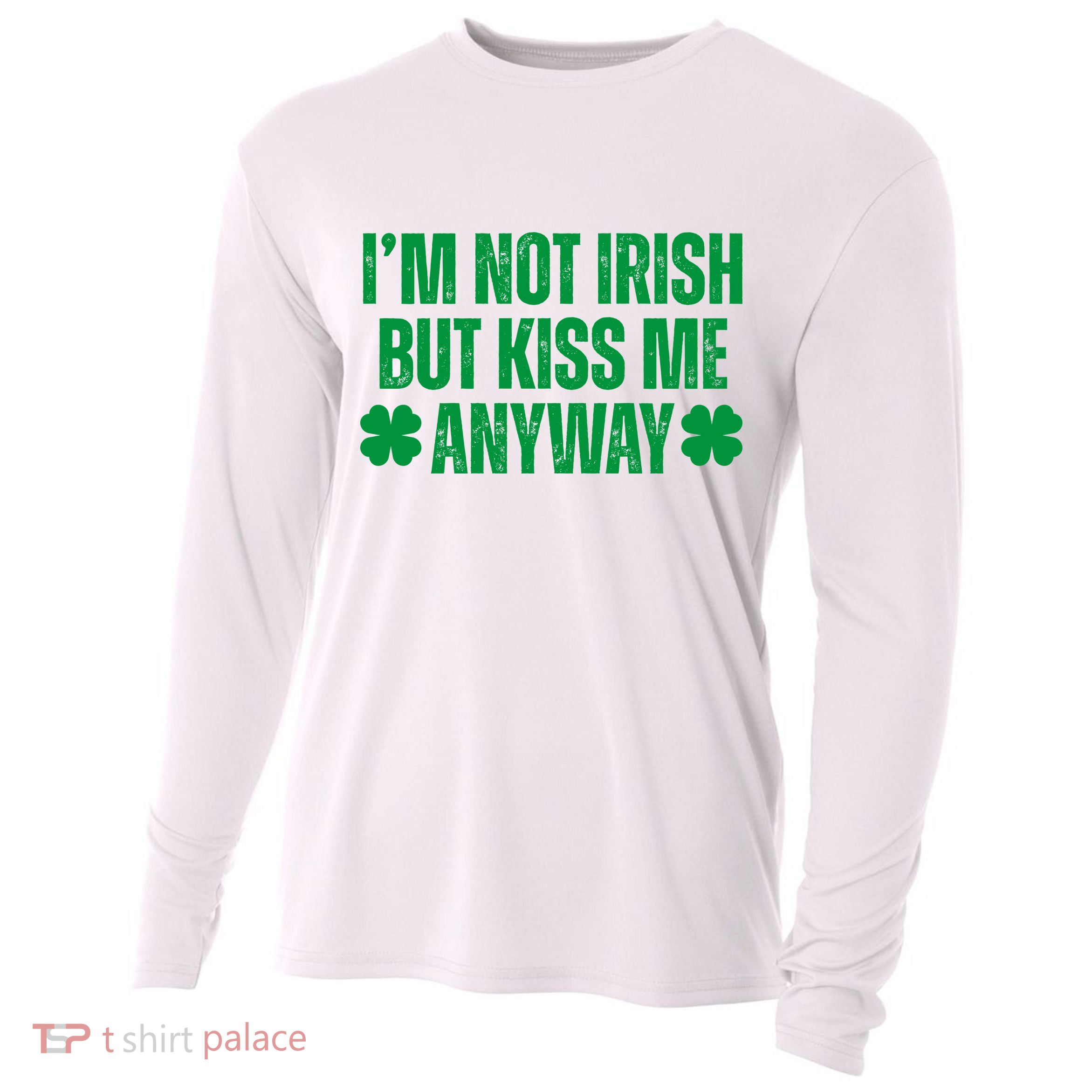 Im Not Irish But Kiss Me Anyway St Patricks Day Funny Cooling Performance Long Sleeve Crew