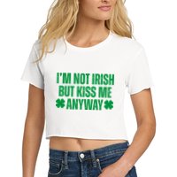 Im Not Irish But Kiss Me Anyway St Patricks Day Funny Women's Crop Top Tee