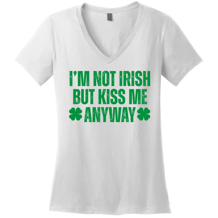 Im Not Irish But Kiss Me Anyway St Patricks Day Funny Women's V-Neck T-Shirt