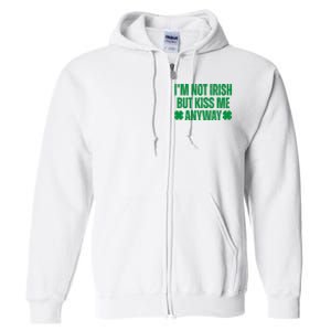 Im Not Irish But Kiss Me Anyway St Patricks Day Funny Full Zip Hoodie