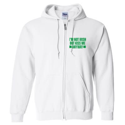 Im Not Irish But Kiss Me Anyway St Patricks Day Funny Full Zip Hoodie