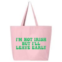 IM Not Irish But ILl Leave Early 25L Jumbo Tote