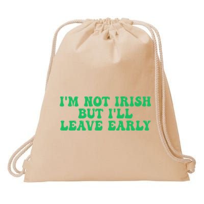 IM Not Irish But ILl Leave Early Drawstring Bag