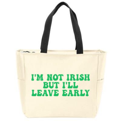 IM Not Irish But ILl Leave Early Zip Tote Bag