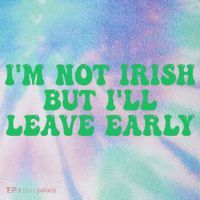 IM Not Irish But ILl Leave Early Legacy Tie Dye Trucker Hat