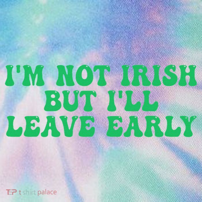 IM Not Irish But ILl Leave Early Legacy Tie Dye Trucker Hat