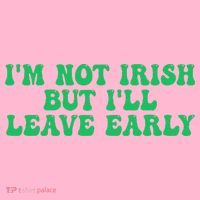 IM Not Irish But ILl Leave Early Button