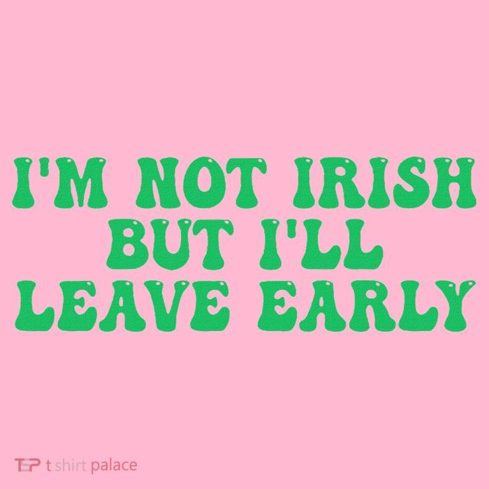 IM Not Irish But ILl Leave Early Button