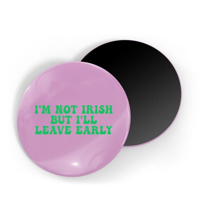 IM Not Irish But ILl Leave Early Magnet