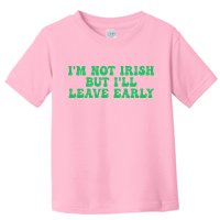 IM Not Irish But ILl Leave Early Toddler T-Shirt