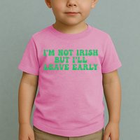IM Not Irish But ILl Leave Early Toddler T-Shirt