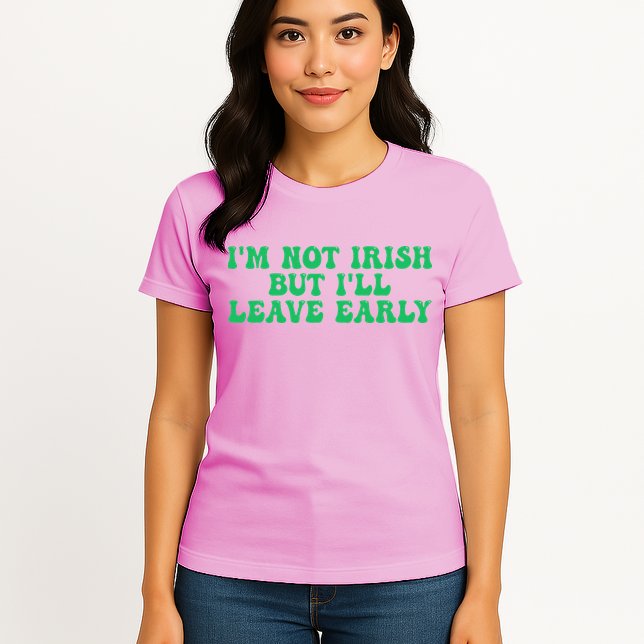 IM Not Irish But ILl Leave Early Womens T-Shirt