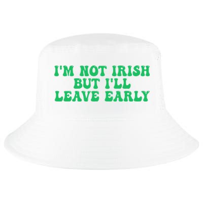IM Not Irish But ILl Leave Early Cool Comfort Performance Bucket Hat