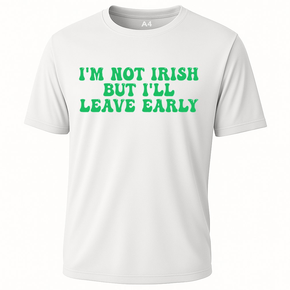 IM Not Irish But ILl Leave Early Performance Shirt