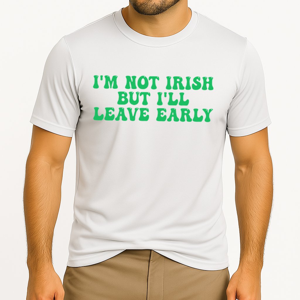 IM Not Irish But ILl Leave Early Performance Shirt