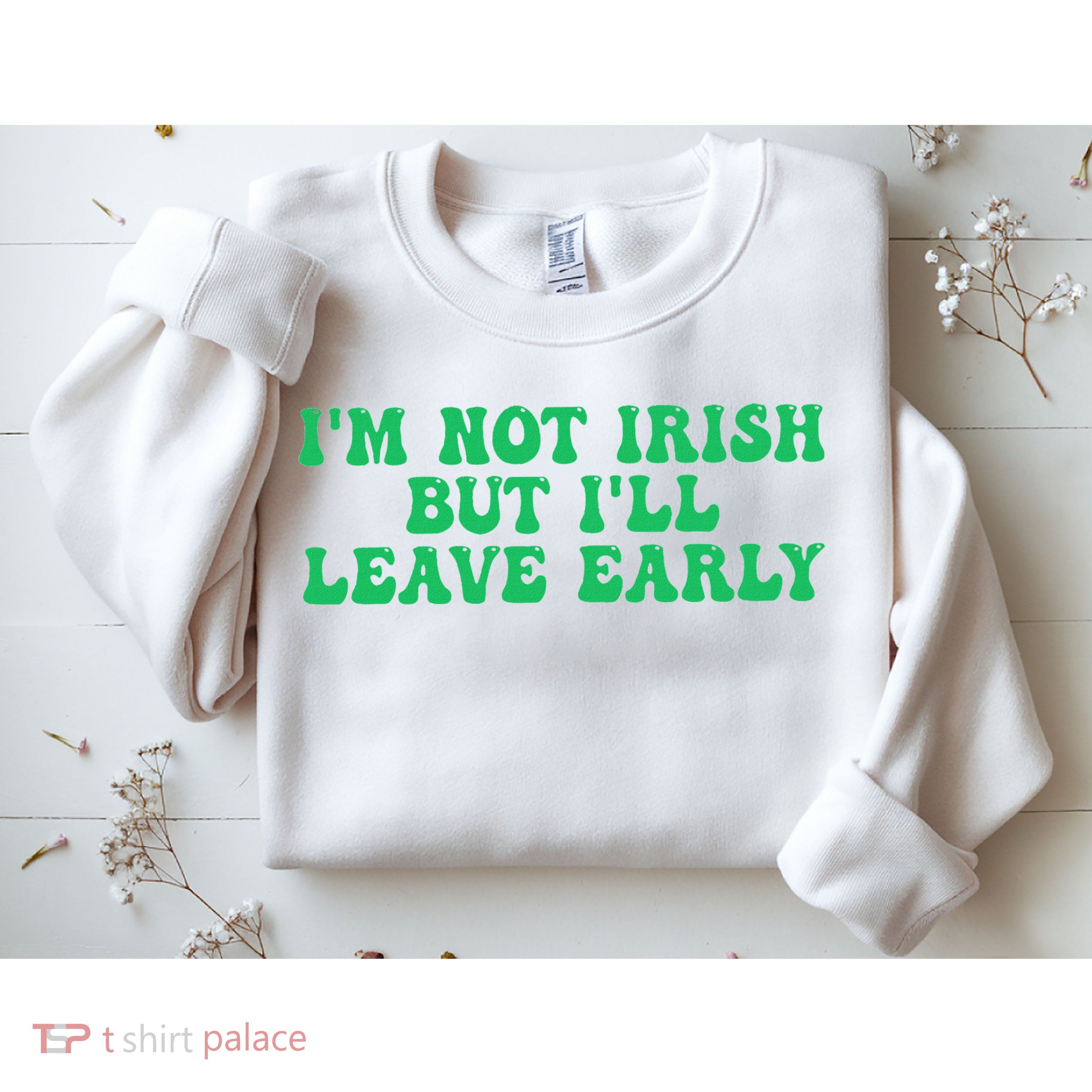IM Not Irish But ILl Leave Early Sweatshirt