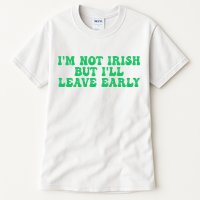 IM Not Irish But ILl Leave Early Tall T-Shirt