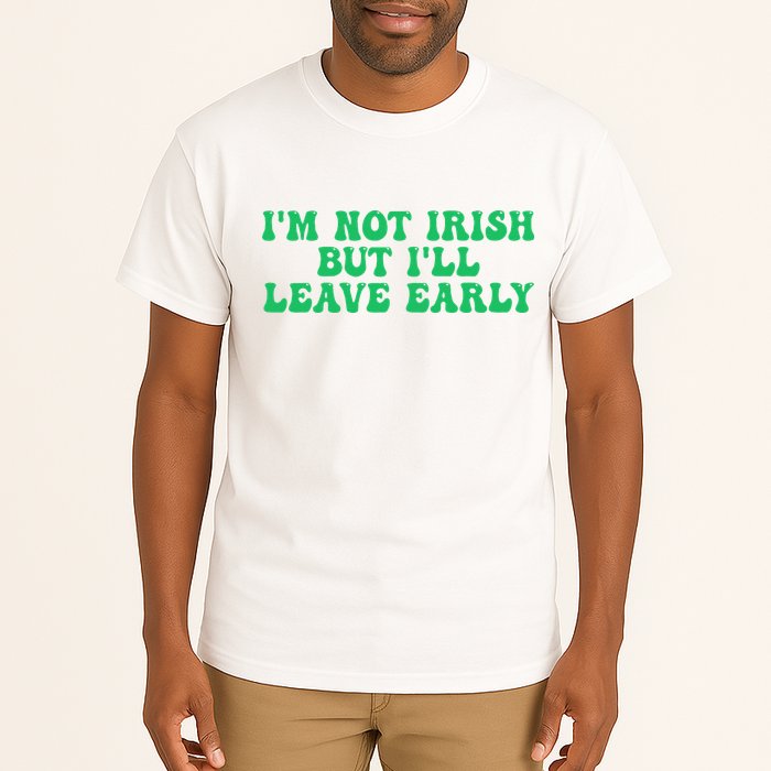 IM Not Irish But ILl Leave Early Tall T-Shirt