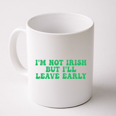 IM Not Irish But ILl Leave Early Mug