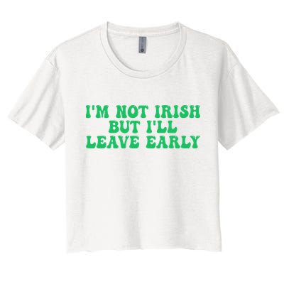 IM Not Irish But ILl Leave Early Crop Top