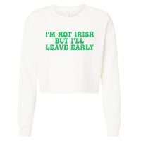 IM Not Irish But ILl Leave Early Cropped Pullover Crew